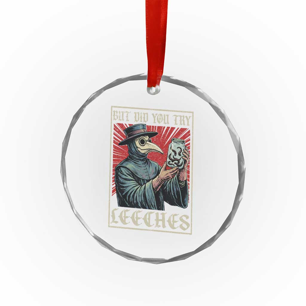 But Did You Try Leeches Plague Doctor Crystal Glass Ornament Funny Middle Age Medicines TS11 Print Your Wear