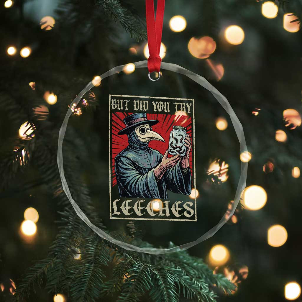 But Did You Try Leeches Plague Doctor Crystal Glass Ornament Funny Middle Age Medicines TS11 Print Your Wear