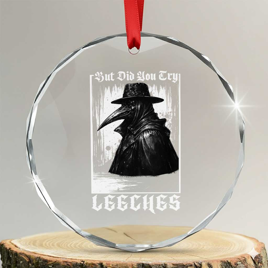But Did You Try Leeches Plague Doctor Crystal Glass Ornament Funny Middle Age Medicines Gothic TS11 Transparent Glass 3'' Circle Print Your Wear