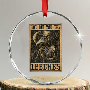 But Did You Try Leeches Plague Doctor Crystal Glass Ornament Middle Age Medicines Medieval History TS10 Transparent Glass 3'' Circle Print Your Wear