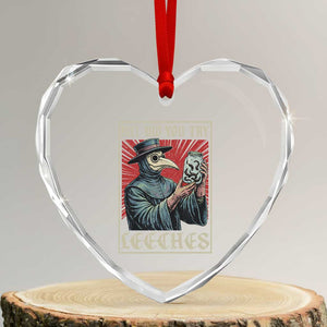 But Did You Try Leeches Plague Doctor Heart Crystal Glass Ornament Funny Middle Age Black Death TS11 Transparent Glass 3'' Heart Print Your Wear