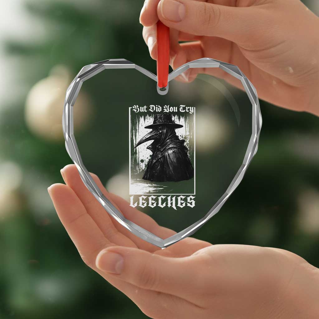 But Did You Try Leeches Plague Doctor Heart Crystal Glass Ornament Funny Middle Age Black Death Gothic TS11 Print Your Wear