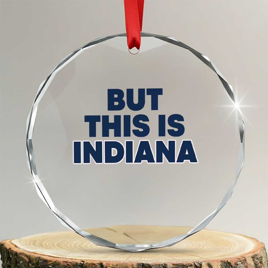 But This Is Indiana Crystal Glass Ornament Hoosier Basketball Fans Bold Blue and Gold TS02 Transparent Glass 3'' Circle Print Your Wear