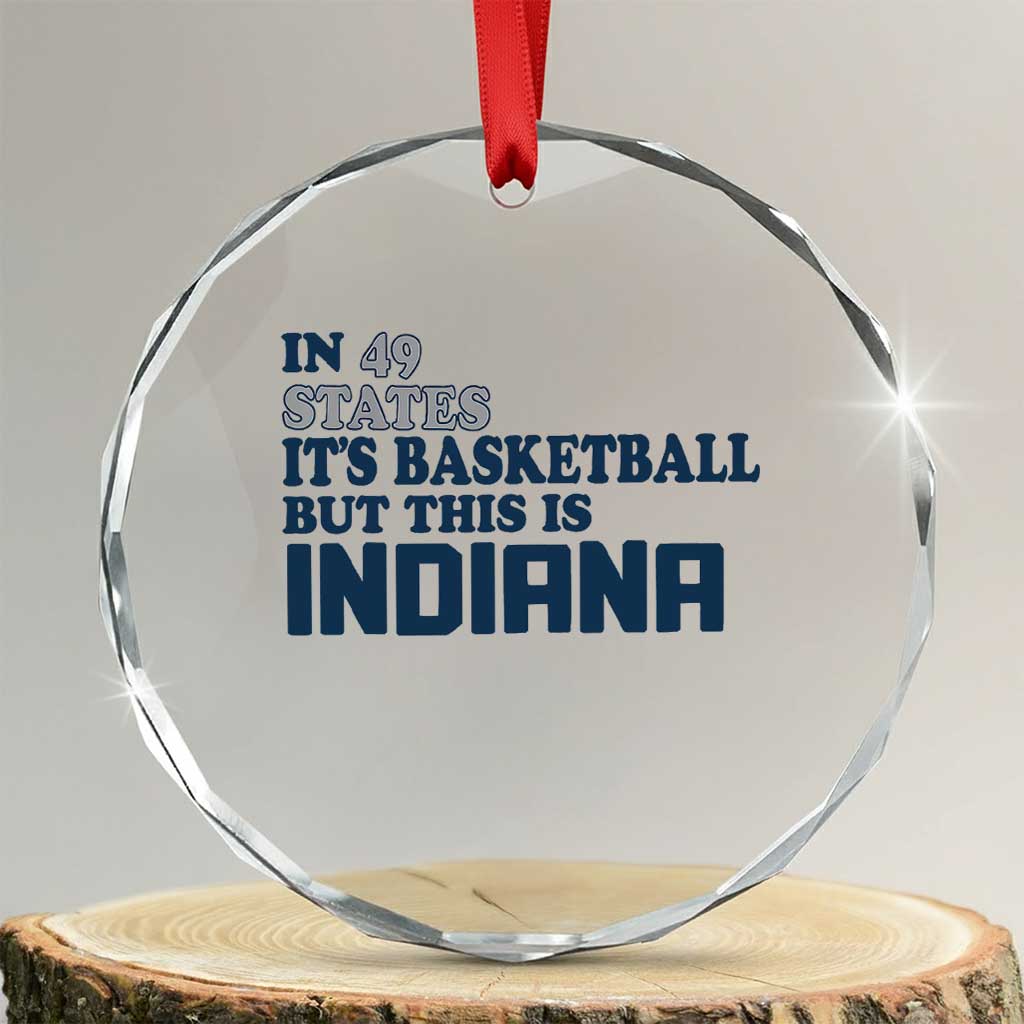 But This Is Indiana Crystal Glass Ornament In 49 States Its Basketball Hoosier Pride TS02 Transparent Glass 3'' Circle Print Your Wear