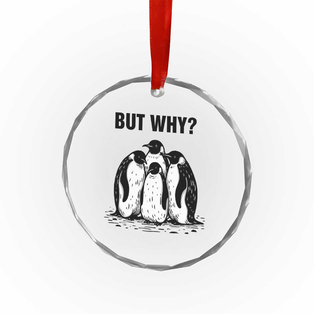 But Why Penguin Crystal Glass Ornament Funny Nihilist Hiking TS14 Print Your Wear