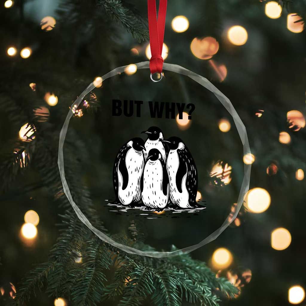But Why Penguin Crystal Glass Ornament Funny Nihilist Hiking TS14 Print Your Wear