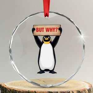 But Why Penguin Crystal Glass Ornament Funny Nihilist Penguin Hiking Meme TS14 Transparent Glass 3'' Circle Print Your Wear