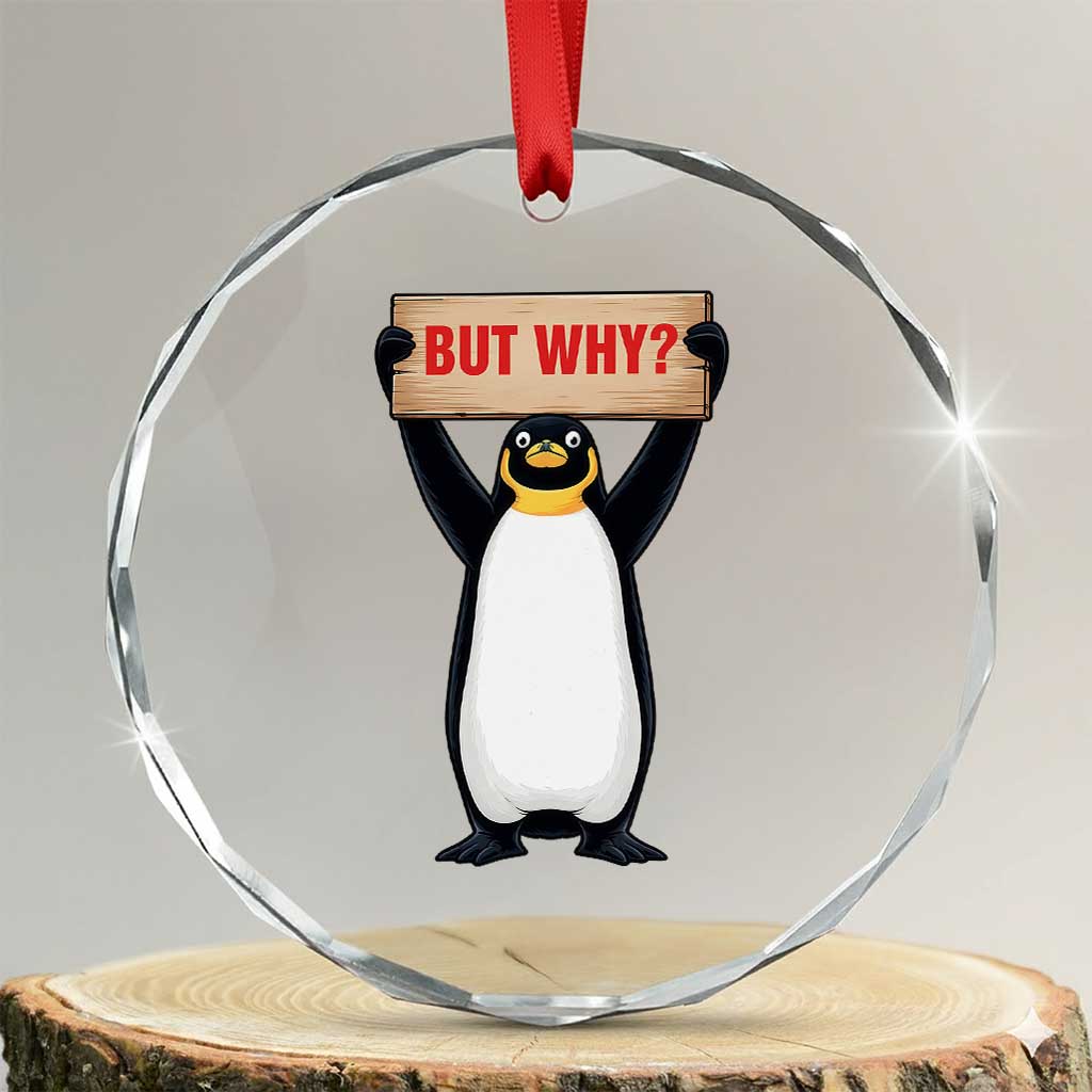 But Why Penguin Crystal Glass Ornament Funny Nihilist Penguin Hiking Meme TS14 Transparent Glass 3'' Circle Print Your Wear