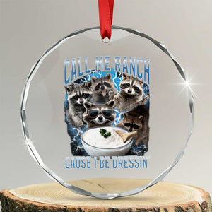 Call Me Ranch Cause I Be Dressing Crystal Glass Ornament Funny Raccoon Meme TS11 Transparent Glass 3'' Circle Print Your Wear