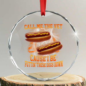 Call Me the Vet Offensive Hot Dog Meme Crystal Glass Ornament I Be Putting These Dogs Down Funny Glizzy Globber TS02 Transparent Glass 3'' Circle Print Your Wear