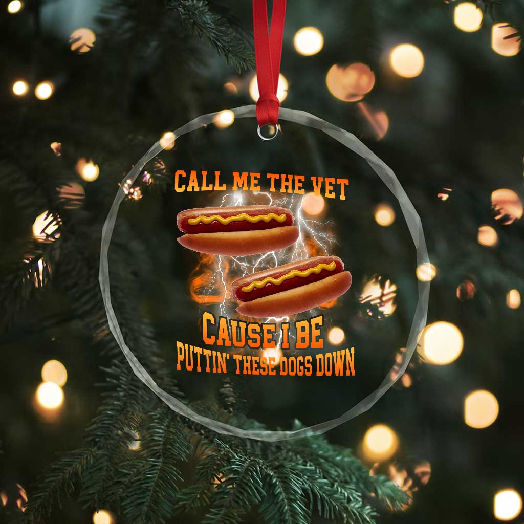 Call Me the Vet Offensive Hot Dog Meme Crystal Glass Ornament I Be Putting These Dogs Down Funny Glizzy Globber TS02 Print Your Wear