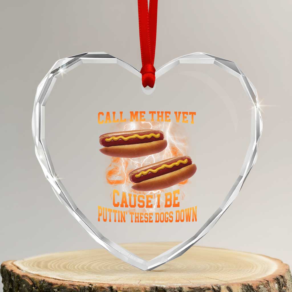 Call Me the Vet Offensive Hot Dog Meme Heart Crystal Glass Ornament I Be Putting These Dogs Down Funny Glizzy Globber TS02 Transparent Glass 3'' Heart Print Your Wear