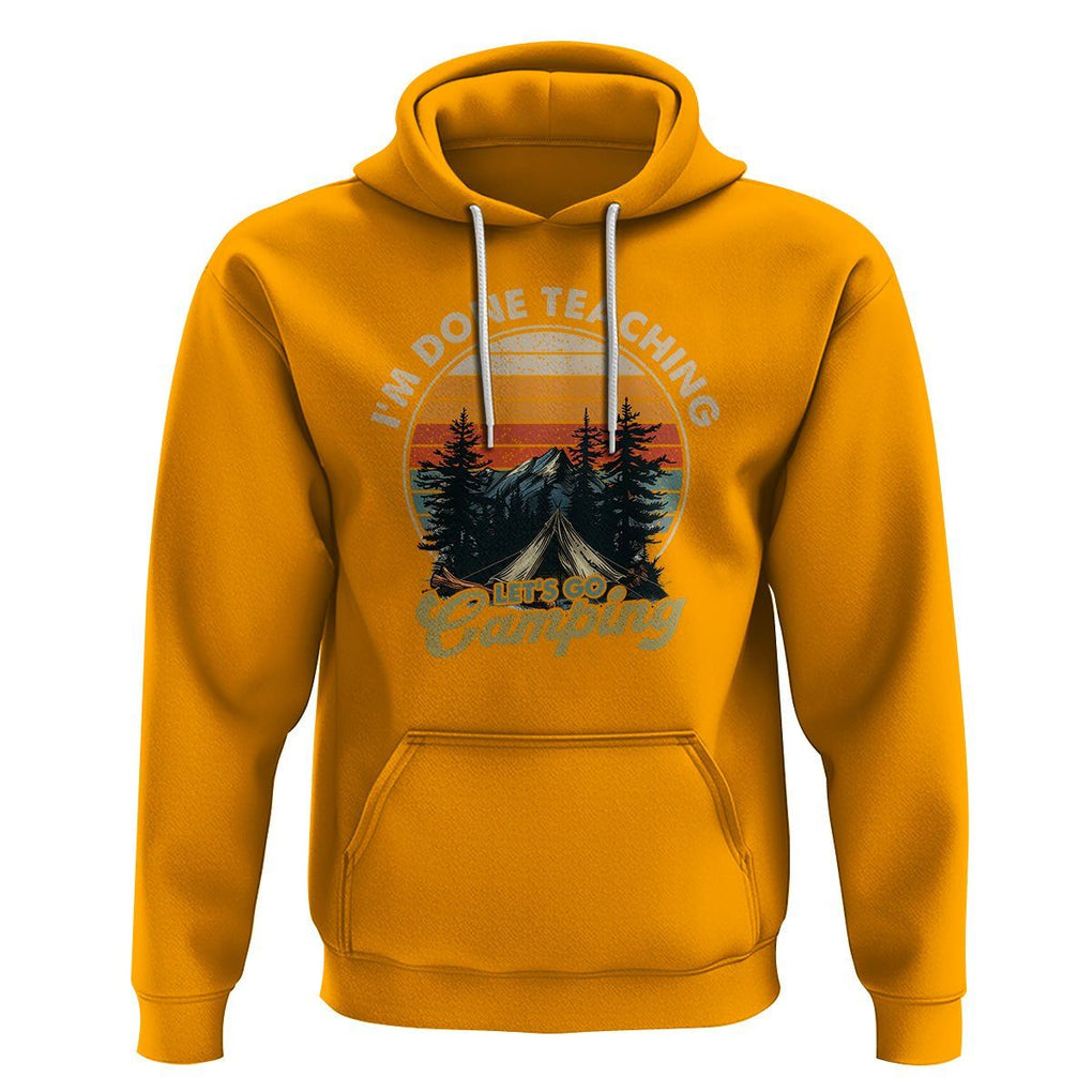 Camper Teacher Hoodie I'm Done Teaching Let's Go Camping TS09 Gold Printyourwear
