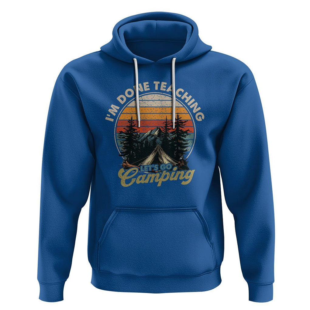 Camper Teacher Hoodie I'm Done Teaching Let's Go Camping TS09 Royal Blue Printyourwear