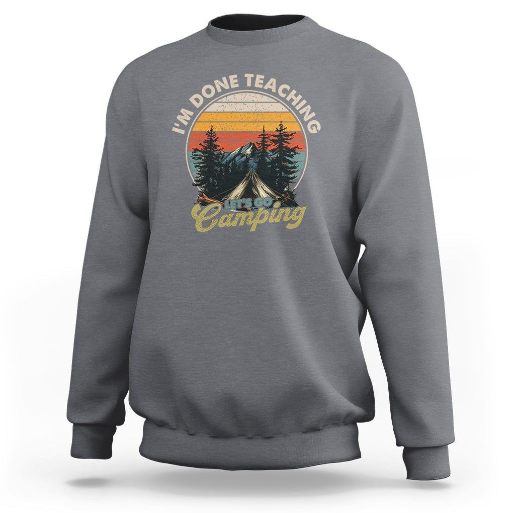 Camper Teacher Sweatshirt I'm Done Teaching Let's Go Camping TS09 Charcoal Printyourwear
