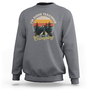 Camper Teacher Sweatshirt I'm Done Teaching Let's Go Camping TS09 Charcoal Printyourwear