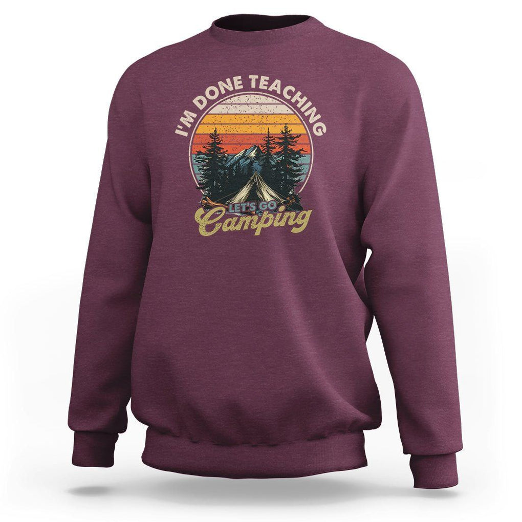 Camper Teacher Sweatshirt I'm Done Teaching Let's Go Camping TS09 Maroon Printyourwear