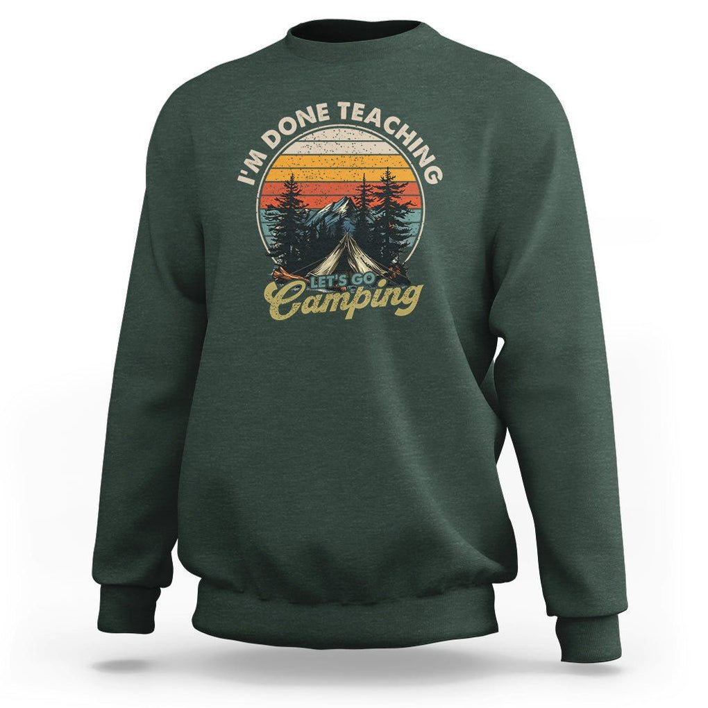 Camper Teacher Sweatshirt I'm Done Teaching Let's Go Camping TS09 Dark Forest Green Printyourwear