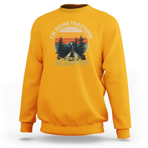 Camper Teacher Sweatshirt I'm Done Teaching Let's Go Camping TS09 Gold Printyourwear