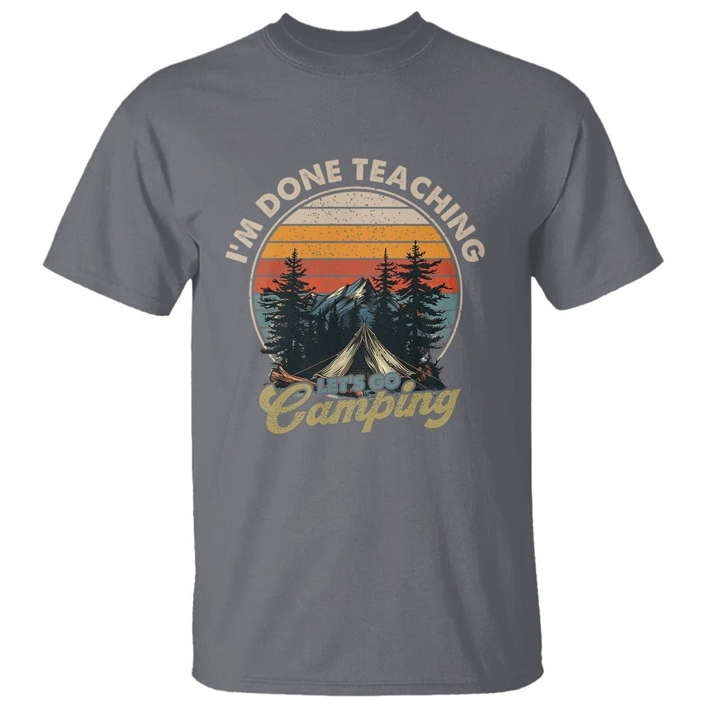 Camper Teacher T Shirt I'm Done Teaching Let's Go Camping TS09 Charcoal Printyourwear