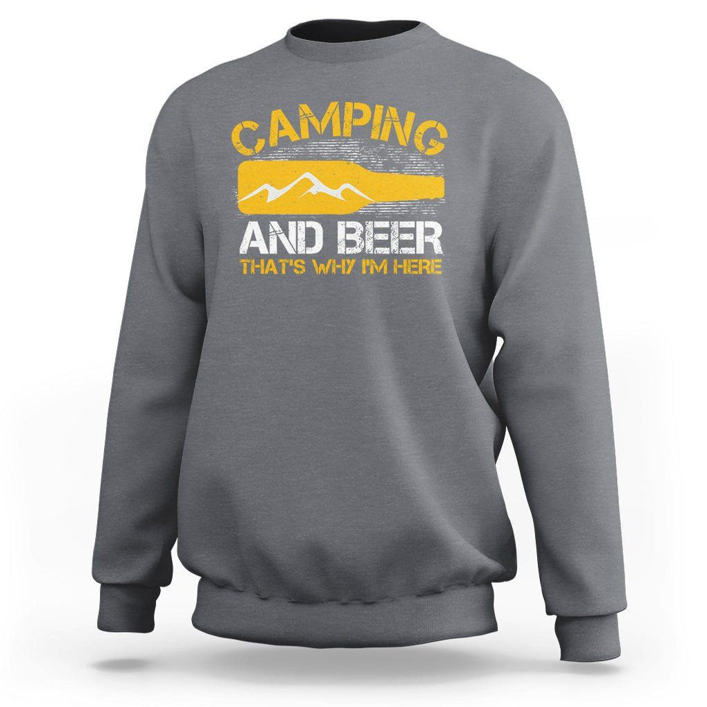 Camping And Beer That's Why I'm Here Drinking Sweatshirt TS09 Charcoal Printyourwear