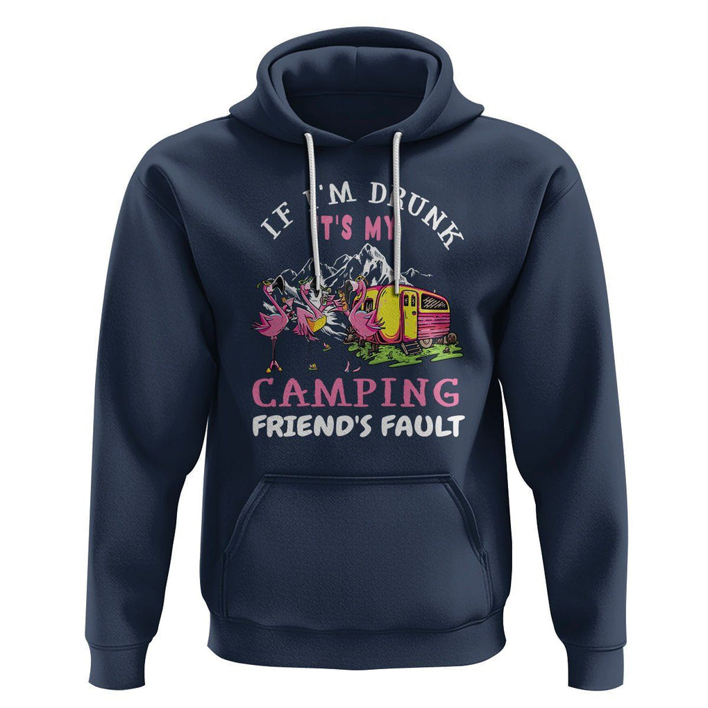Camping Beer Lover Hoodie If I'm Drunk It's My Camping Friend's Fault Funny Flamingo TS09 Navy Printyourwear