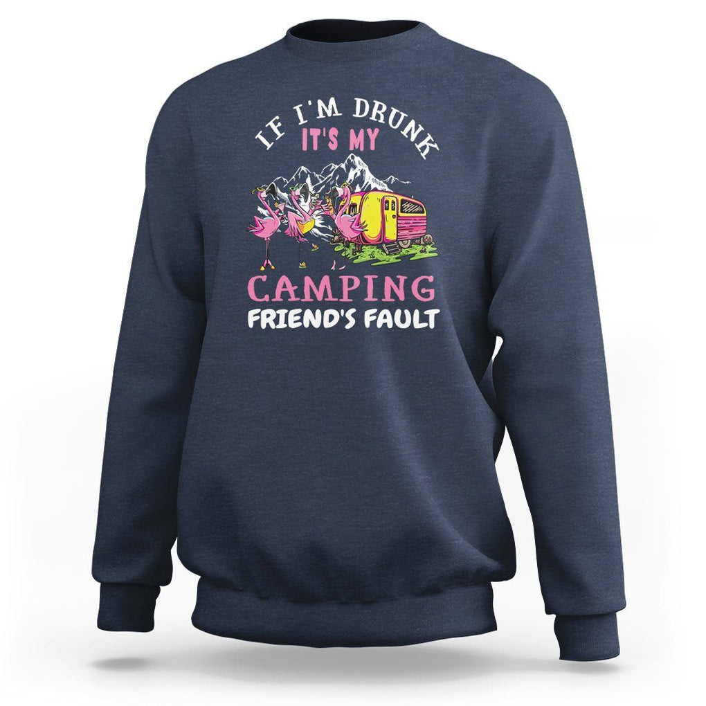 Camping Beer Lover Sweatshirt If I'm Drunk It's My Camping Friend's Fault Funny Flamingo TS09 Navy Printyourwear