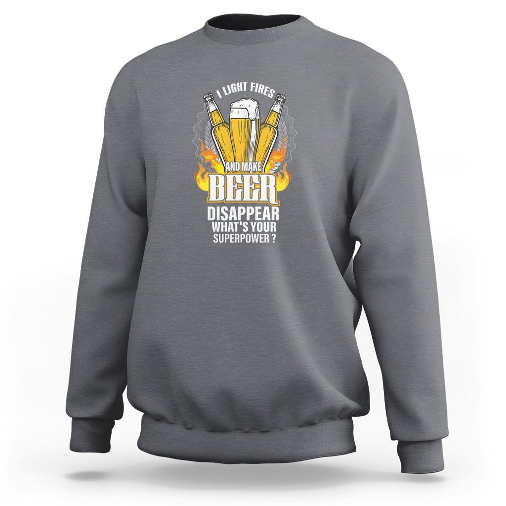 Camping Sweatshirt I Light Fires And Make Beer Disappear What's Your Superpower TS09 Charcoal Printyourwear