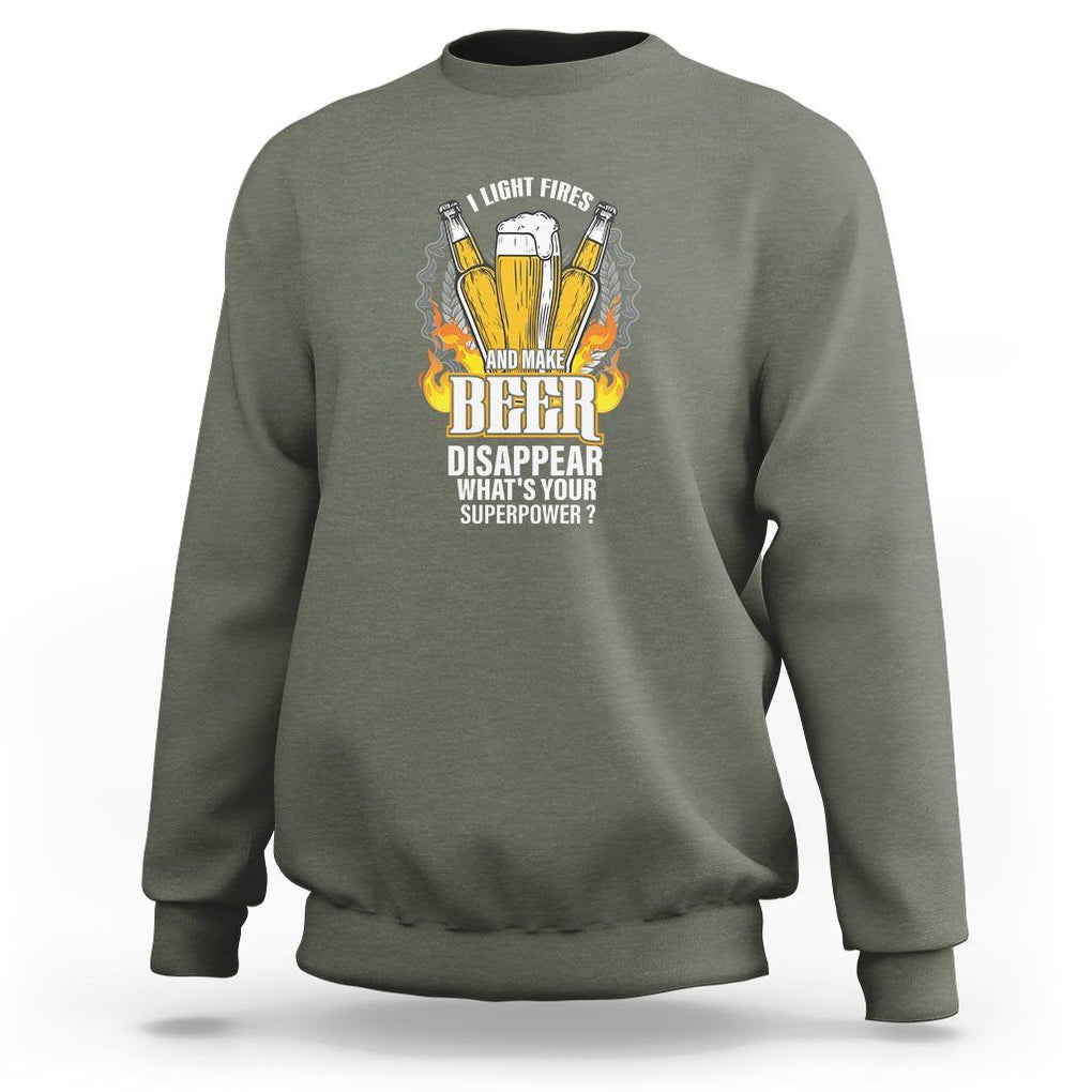 Camping Sweatshirt I Light Fires And Make Beer Disappear What's Your Superpower TS09 Military Green Printyourwear