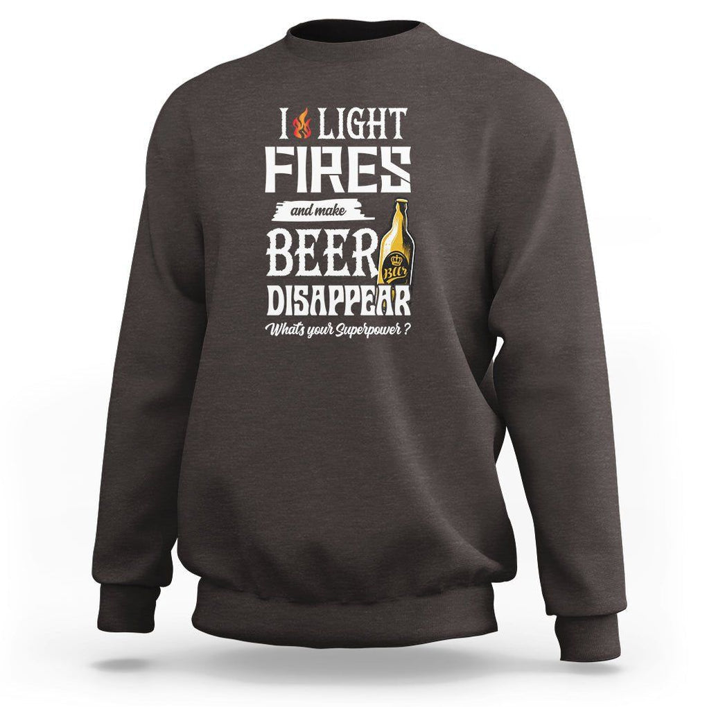 Camping Sweatshirt I Light Fires And Make Beer Disappear What's Your Superpower TS09 Dark Chocolate Printyourwear