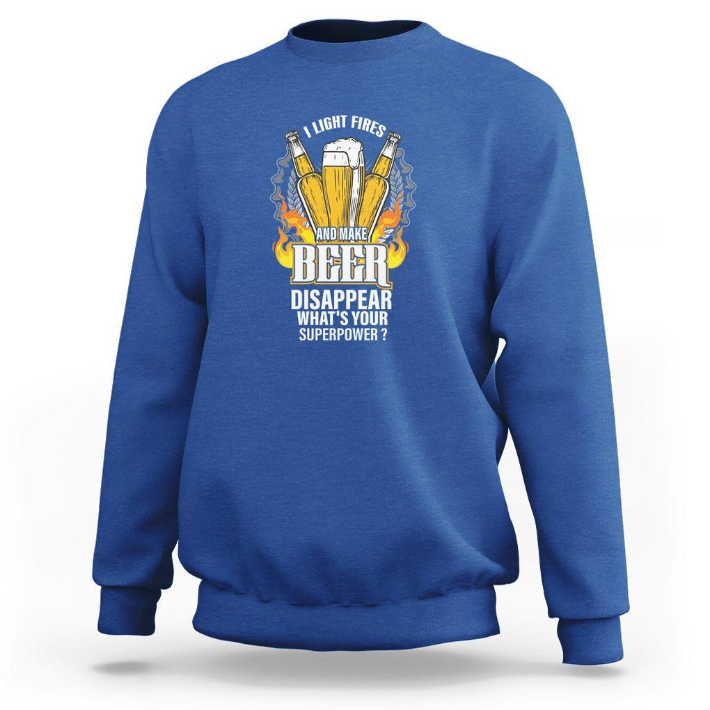Camping Sweatshirt I Light Fires And Make Beer Disappear What's Your Superpower TS09 Royal Blue Printyourwear