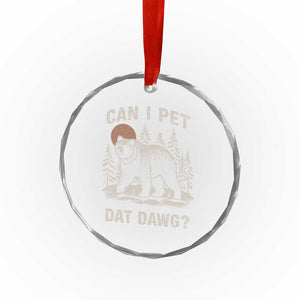 Can I Pet Dat Dawg Crystal Glass Ornament Hiker Animal Lover Funny Bear Outdoors Meme TS10 Print Your Wear