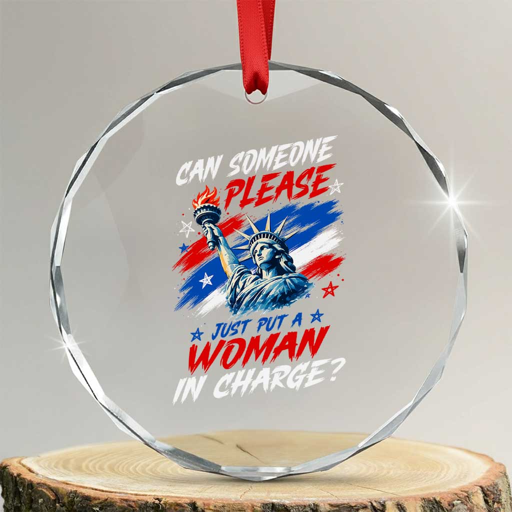 Can Someone Please Just Put A Woman in Charge Crystal Glass Ornament 4th of July Feminist TS11 Transparent Glass 3'' Circle Print Your Wear