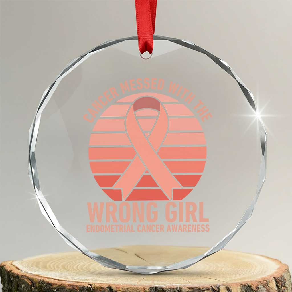 Cancer Messed With The Wrong Girl Crystal Glass Ornament Endometrial Cancer Warrior TS12 Transparent Glass 3'' Circle Print Your Wear