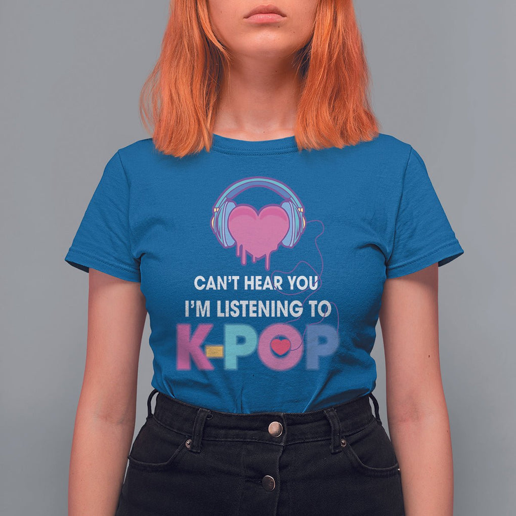 Can't Hear You I'm Listening To K-pop Lover T Shirt For Women TS09 Royal Blue Printyourwear