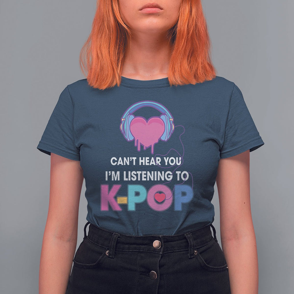 Can't Hear You I'm Listening To K-pop Lover T Shirt For Women TS09 Navy Printyourwear
