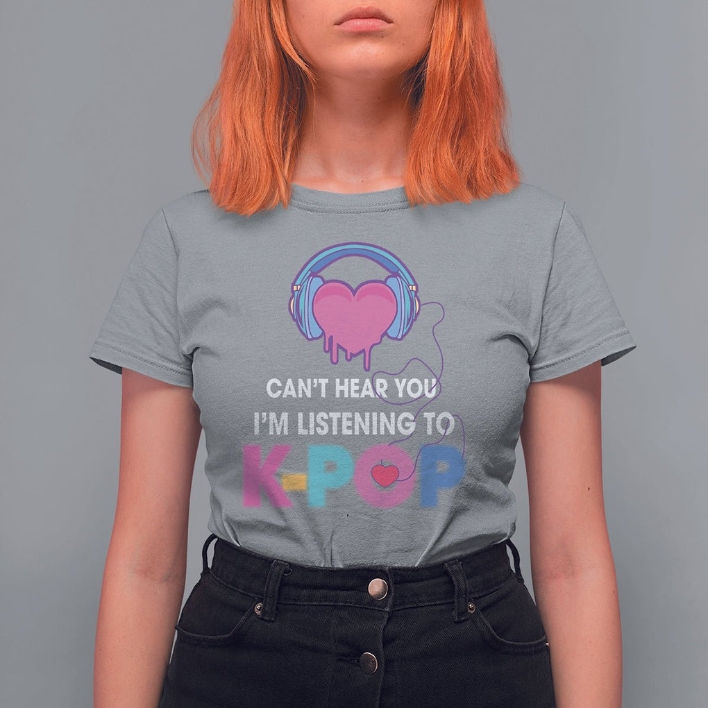 Can't Hear You I'm Listening To K-pop Lover T Shirt For Women TS09 Sport Gray Printyourwear