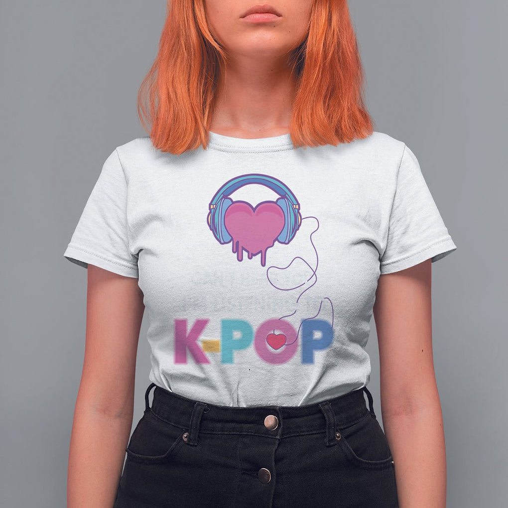 Can't Hear You I'm Listening To K-pop Lover T Shirt For Women TS09 White Printyourwear