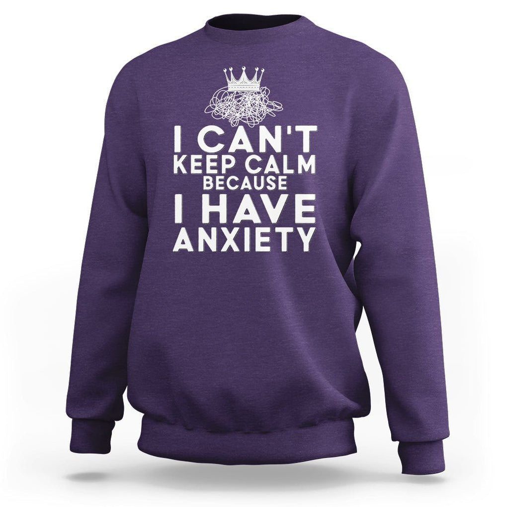 Can't Keep Calm Because I Have Anxiety Sweatshirt TS09 Purple Printyourwear