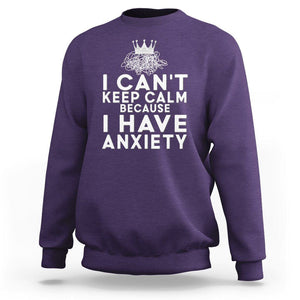 Can't Keep Calm Because I Have Anxiety Sweatshirt TS09 Purple Printyourwear
