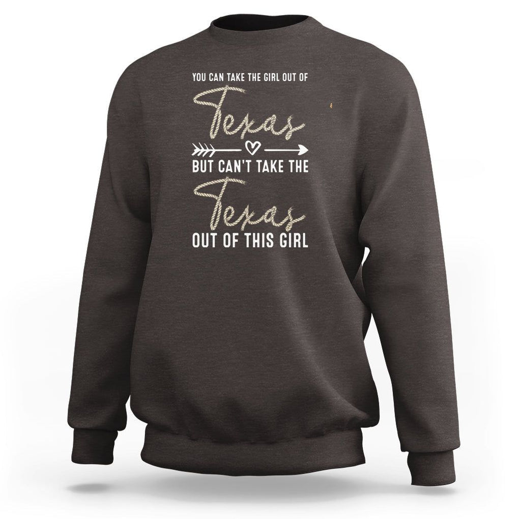 Can't Take The Texas Out Of This Girl Sweatshirt TS09 Dark Chocolate Print Your Wear