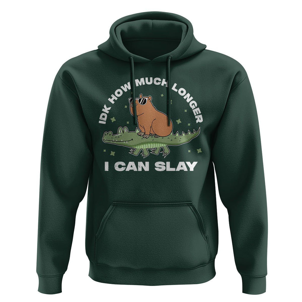 Capybara Lover Hoodie Idk How Much Longer I Can Slay Funny Capy Crocodile TS09 Dark Forest Green Print Your Wear