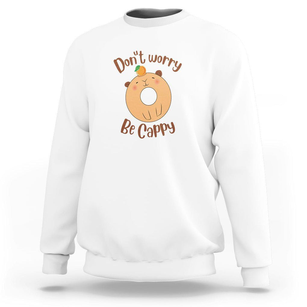Capybara Lover Sweatshirt Don't Worry Be Cappy Funny Cute Donut Lover TS09 White Print Your Wear