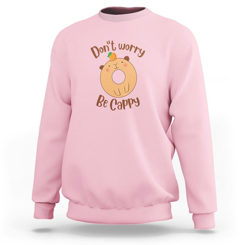Capybara Lover Sweatshirt Don't Worry Be Cappy Funny Cute Donut Lover TS09 Light Pink Print Your Wear