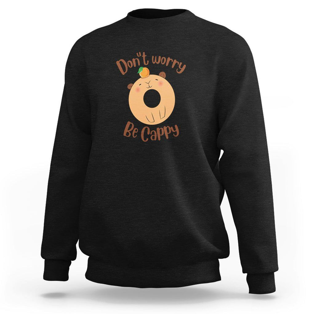 Capybara Lover Sweatshirt Don't Worry Be Cappy Funny Cute Donut Lover TS09 Black Print Your Wear