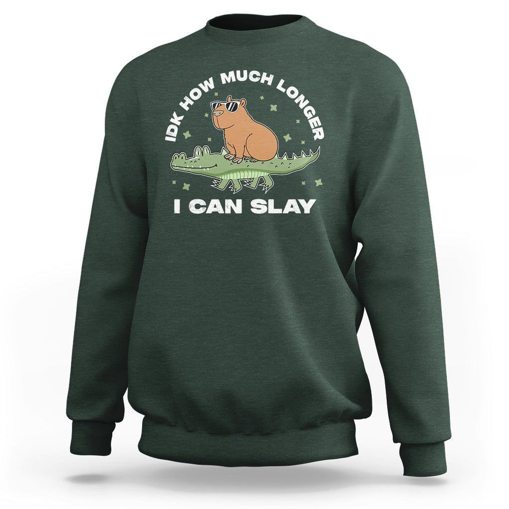 Capybara Lover Sweatshirt Idk How Much Longer I Can Slay Funny Capy Crocodile TS09 Dark Forest Green Print Your Wear