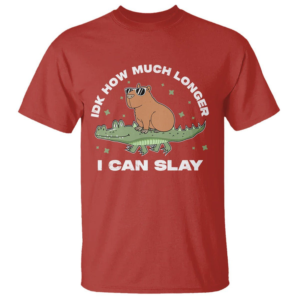 Capybara Lover T Shirt Idk How Much Longer I Can Slay Funny Capy Crocodile TS09 Red Print Your Wear