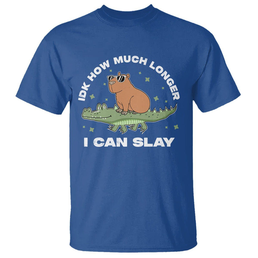 Capybara Lover T Shirt Idk How Much Longer I Can Slay Funny Capy Crocodile TS09 Royal Blue Print Your Wear