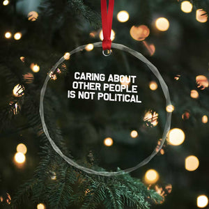 Caring About Other People Is Not Political Crystal Glass Ornament Feminist Progressive Liberal Activist Social Justice TS10 Print Your Wear