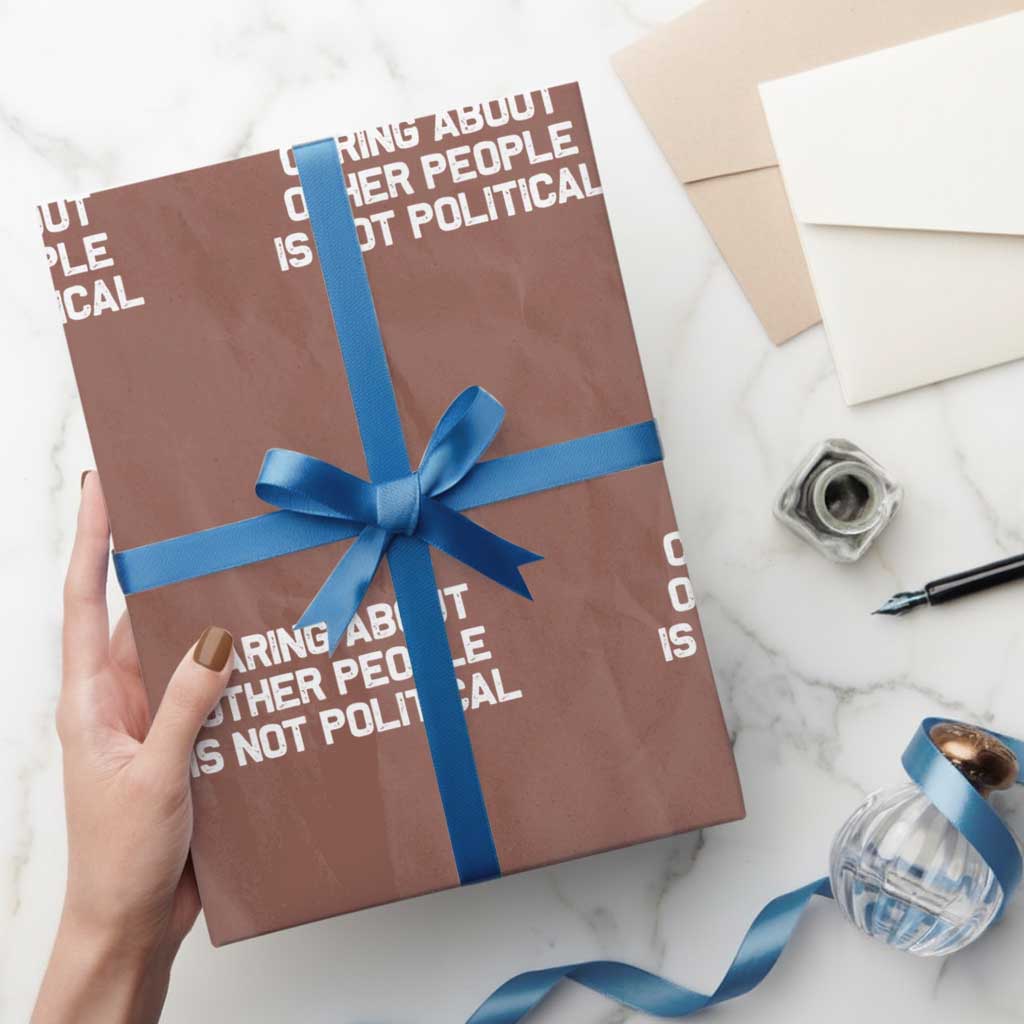 Caring About Other People Is Not Political Wrapping Paper Roll Feminist Progressive Liberal Activist Social Justice TS10 Mocha Print Your Wear